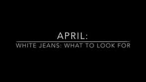 April: White Jeans and What To Look For